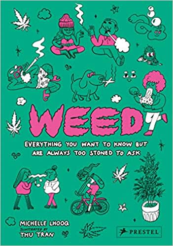 Weed: Everything You Want to Know but are too Stoned to Ask by Michelle Lhooq